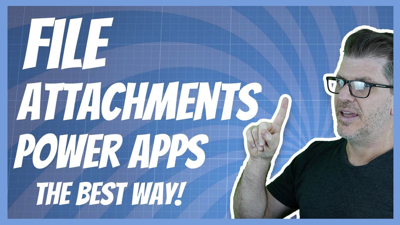 File Attachments in Power Apps - The Best Way to Do Them